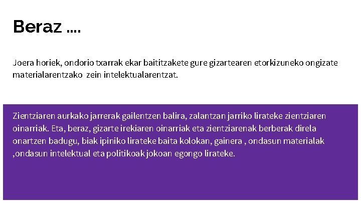 Beraz …. Joera horiek, ondorio txarrak ekar baititzakete gure gizartearen etorkizuneko ongizate materialarentzako zein