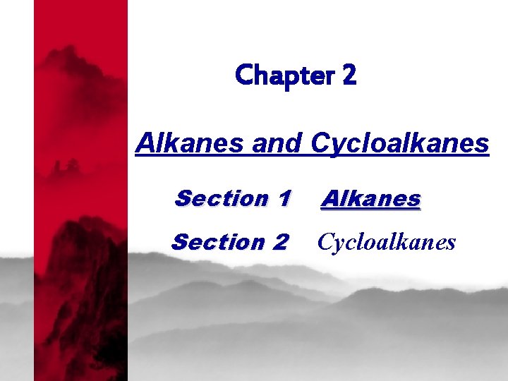 Chapter 2 Alkanes and Cycloalkanes Section 1 Alkanes Section 2 Cycloalkanes 