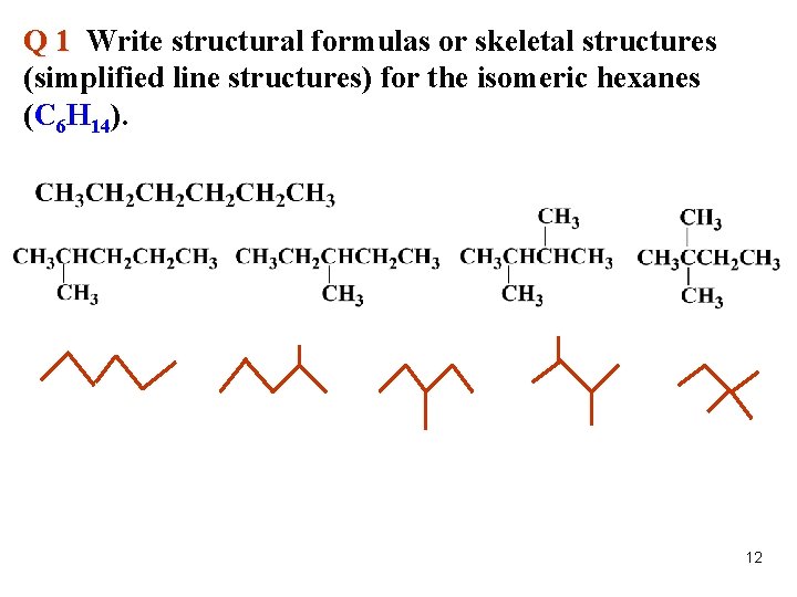 Q 1 Write structural formulas or skeletal structures (simplified line structures) for the isomeric