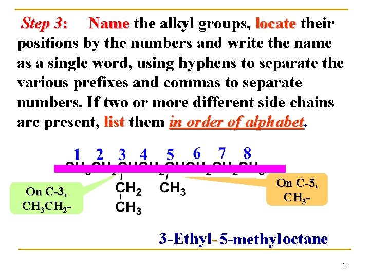 Step 3: Name the alkyl groups, locate their positions by the numbers and write