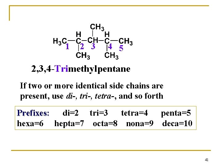 1 2 3 4 5 2, 3, 4 -Trimethylpentane If two or more identical