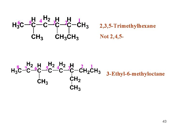 2, 3, 5 -Trimethylhexane Not 2, 4, 5 - 3 -Ethyl-6 -methyloctane 43 