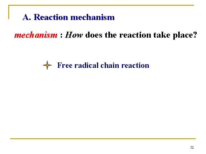 A. Reaction mechanism : How does the reaction take place? Free radical chain reaction