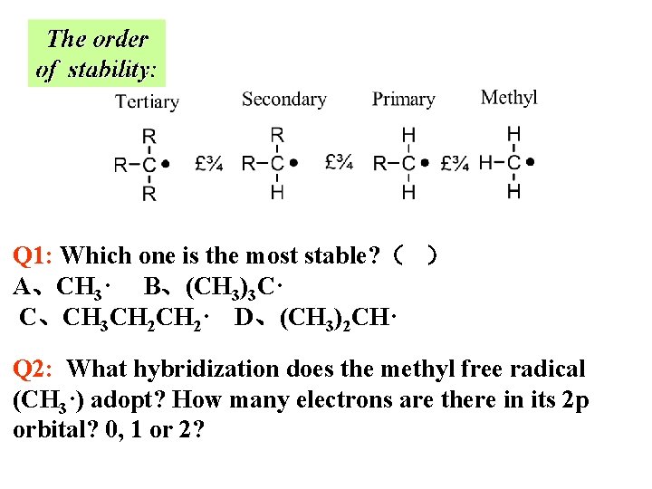 Q 1: Which one is the most stable? （ ） A、CH 3· B、(CH 3)3