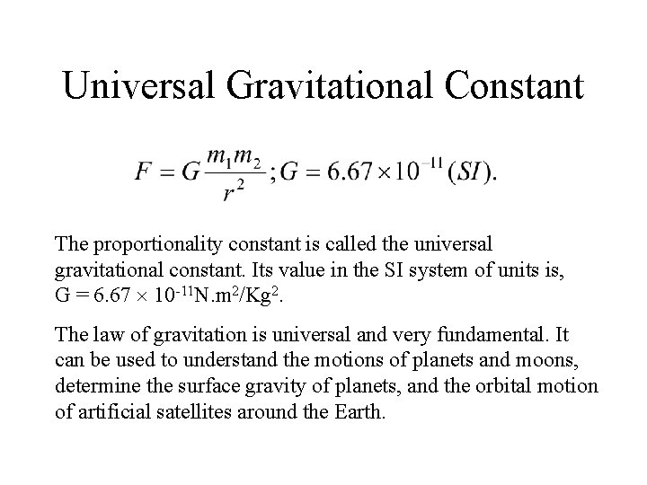 Universal Gravitational Constant The proportionality constant is called the universal gravitational constant. Its value