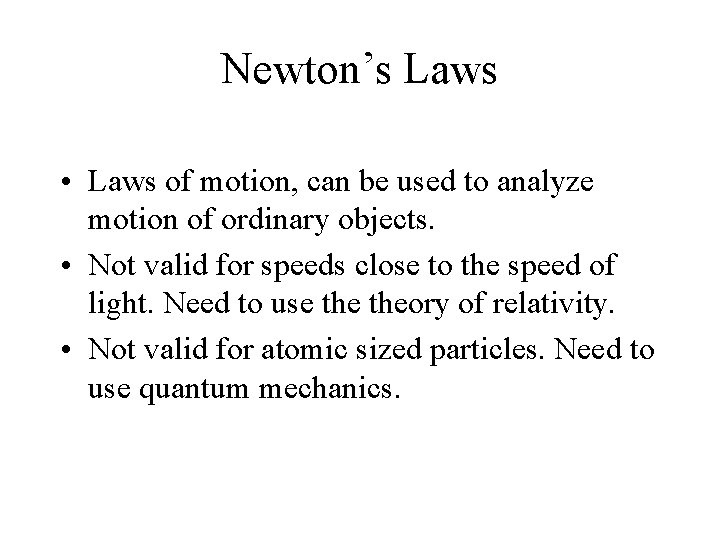Newton’s Laws • Laws of motion, can be used to analyze motion of ordinary