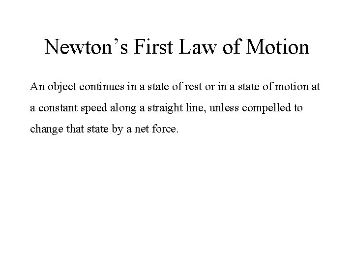 Newton’s First Law of Motion An object continues in a state of rest or