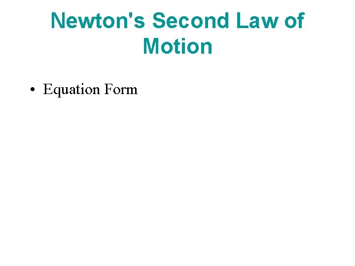 Newton's Second Law of Motion • Equation Form 