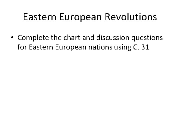 Eastern European Revolutions • Complete the chart and discussion questions for Eastern European nations