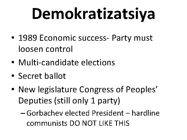 Demokratizatsiya • 1989 Economic success- Party must loosen control • Multi-candidate elections • Secret