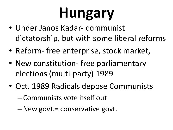 Hungary • Under Janos Kadar- communist dictatorship, but with some liberal reforms • Reform-