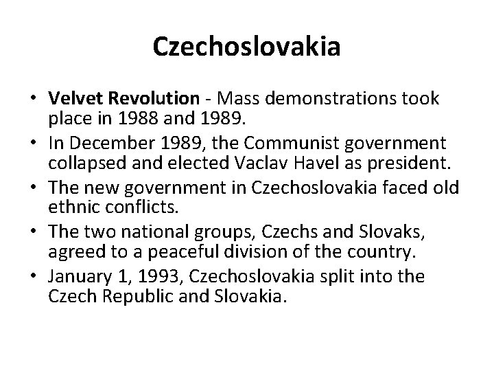 Czechoslovakia • Velvet Revolution - Mass demonstrations took place in 1988 and 1989. •