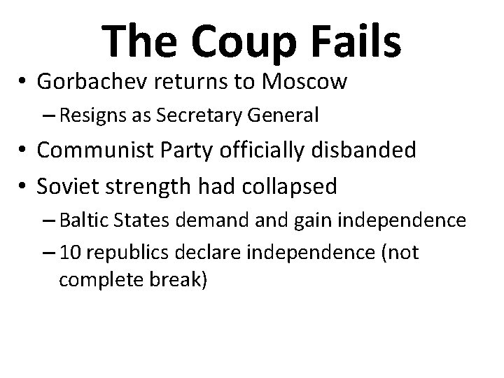 The Coup Fails • Gorbachev returns to Moscow – Resigns as Secretary General •