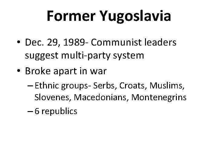 Former Yugoslavia • Dec. 29, 1989 - Communist leaders suggest multi-party system • Broke