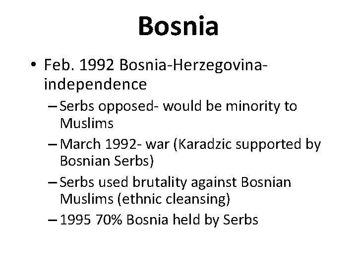Bosnia • Feb. 1992 Bosnia-Herzegovinaindependence – Serbs opposed- would be minority to Muslims –