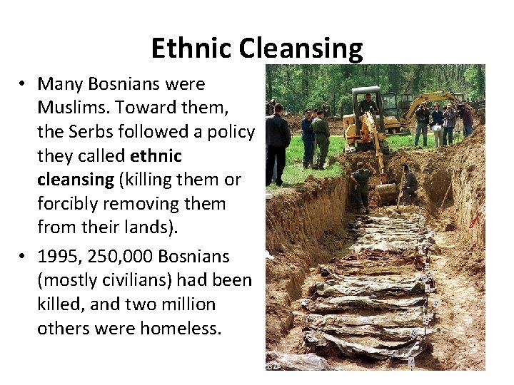 Ethnic Cleansing • Many Bosnians were Muslims. Toward them, the Serbs followed a policy