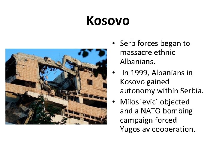 Kosovo • Serb forces began to massacre ethnic Albanians. • In 1999, Albanians in