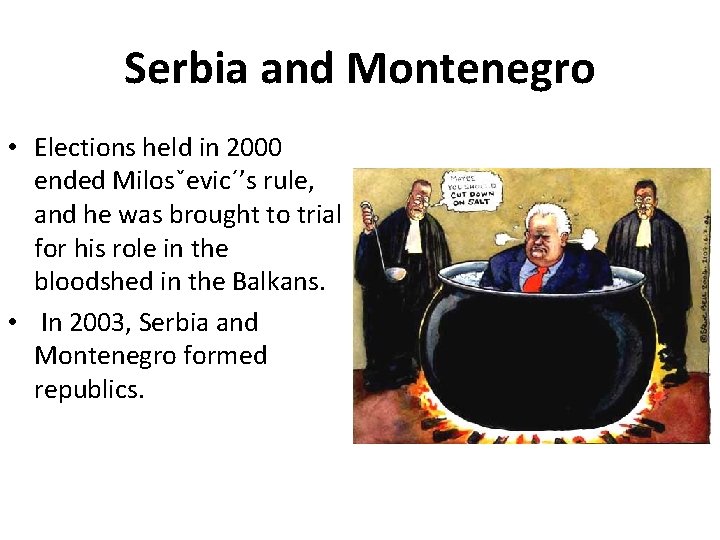 Serbia and Montenegro • Elections held in 2000 ended Milosˇevic´’s rule, and he was