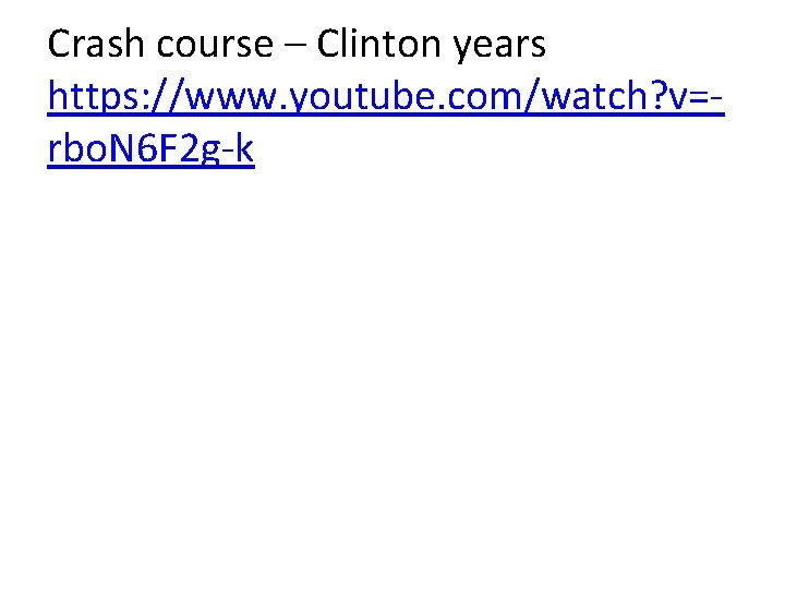 Crash course – Clinton years https: //www. youtube. com/watch? v=rbo. N 6 F 2
