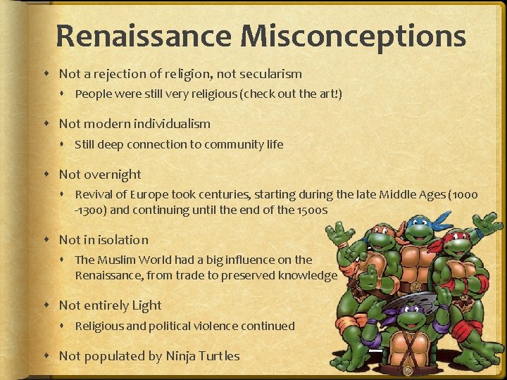 Renaissance Misconceptions Not a rejection of religion, not secularism People were still very religious