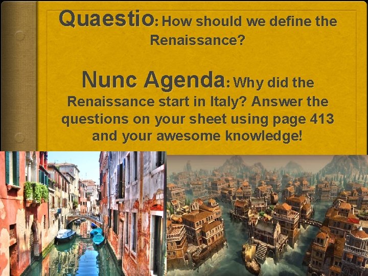 Quaestio: How should we define the Renaissance? Nunc Agenda: Why did the Renaissance start