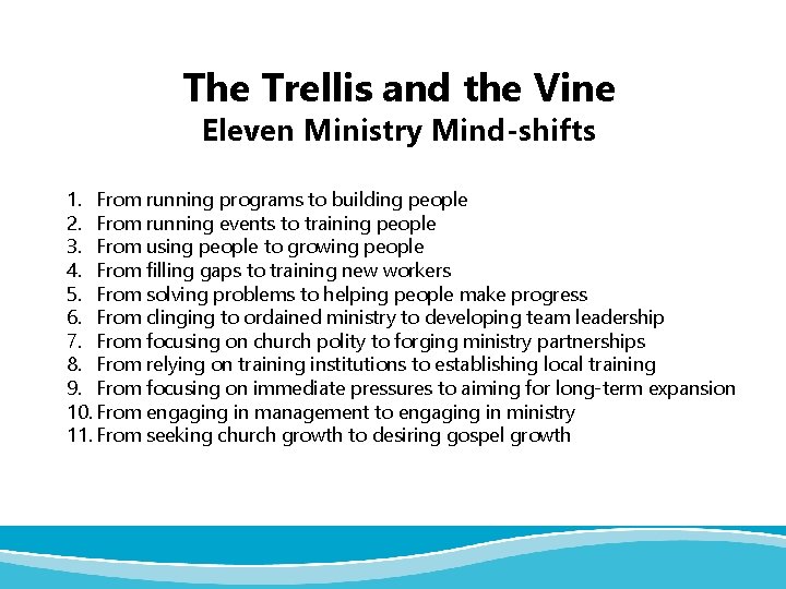 The Trellis and the Vine Eleven Ministry Mind-shifts 1. From running programs to building