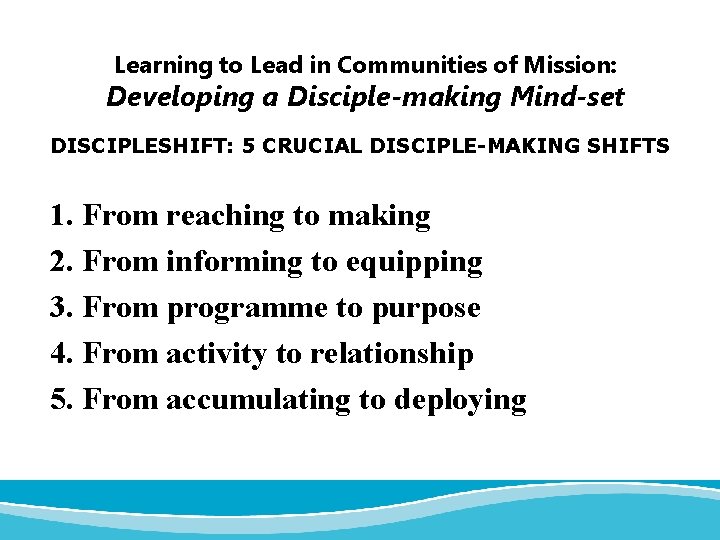 Learning to Lead in Communities of Mission: Developing a Disciple-making Mind-set DISCIPLESHIFT: 5 CRUCIAL