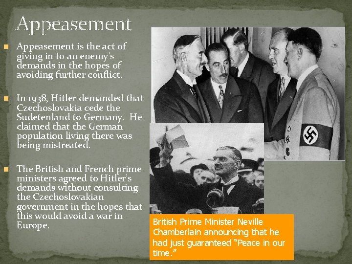 Appeasement is the act of giving in to an enemy’s demands in the hopes