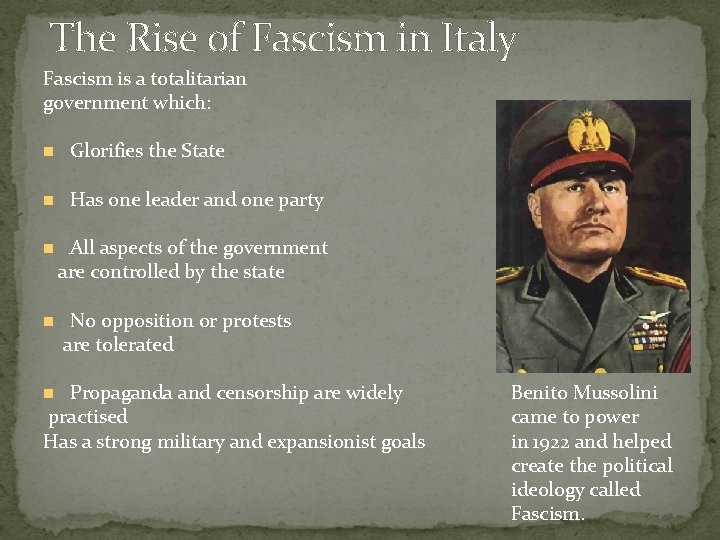 The Rise of Fascism in Italy Fascism is a totalitarian government which: Glorifies the