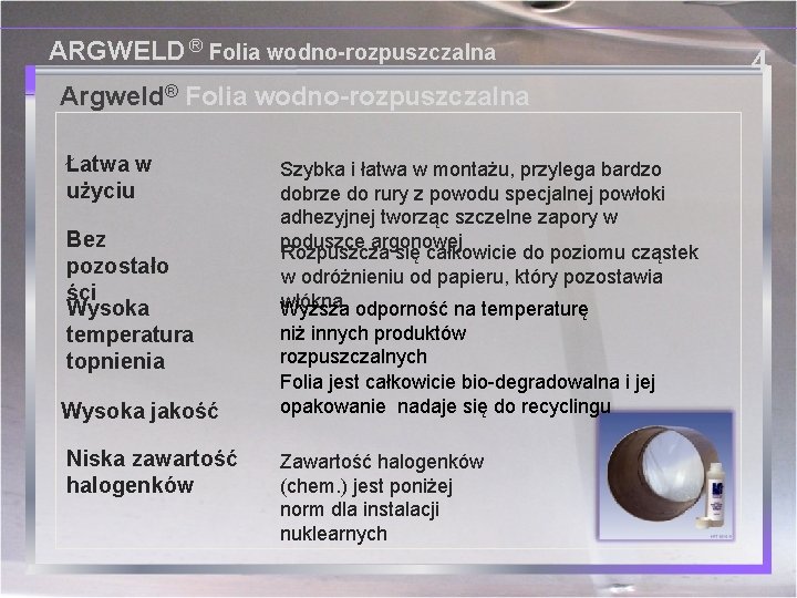 ARGWELD ® Folia wodno-rozpuszczalna Argweld® Folia wodno-rozpuszczalna Łatwa w użyciu Bez pozostało ści Wysoka