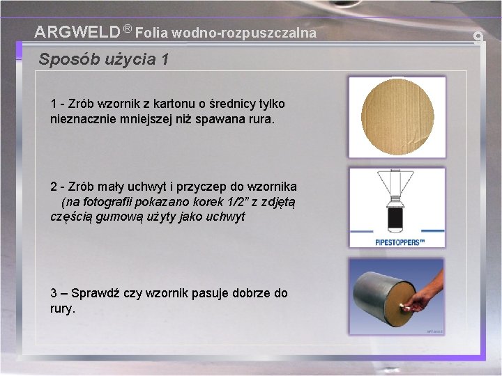 ARGWELD ® Folia wodno-rozpuszczalna Sposób użycia 1 1 - Zrób wzornik z kartonu o