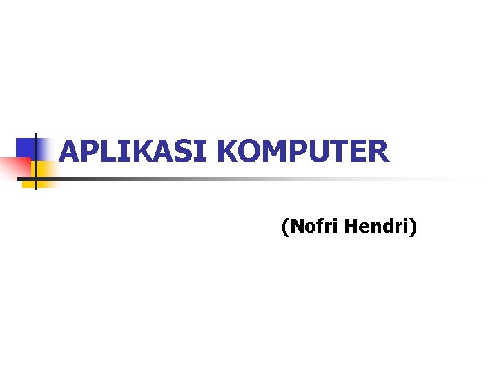 APLIKASI KOMPUTER (Nofri Hendri) 