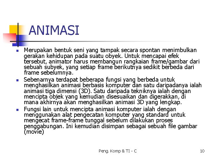 ANIMASI n n n Merupakan bentuk seni yang tampak secara spontan menimbulkan gerakan kehidupan