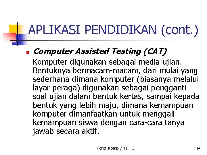 APLIKASI PENDIDIKAN (cont. ) n Computer Assisted Testing (CAT) Komputer digunakan sebagai media ujian.