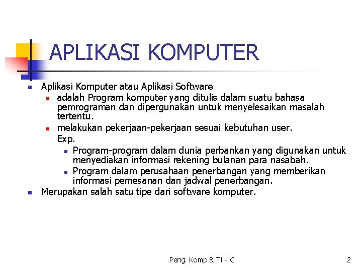 APLIKASI KOMPUTER n n Aplikasi Komputer atau Aplikasi Software n adalah Program komputer yang