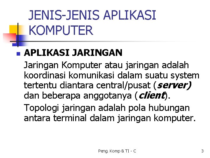 JENIS-JENIS APLIKASI KOMPUTER n APLIKASI JARINGAN Jaringan Komputer atau jaringan adalah koordinasi komunikasi dalam