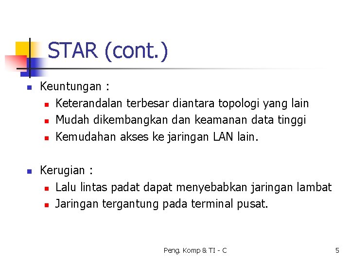 STAR (cont. ) n n Keuntungan : n Keterandalan terbesar diantara topologi yang lain