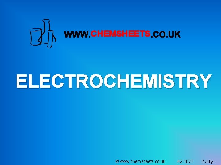 CHEMSHEETS ELECTROCHEMISTRY © www. chemsheets. co. uk A 2 1077 2 -July- 