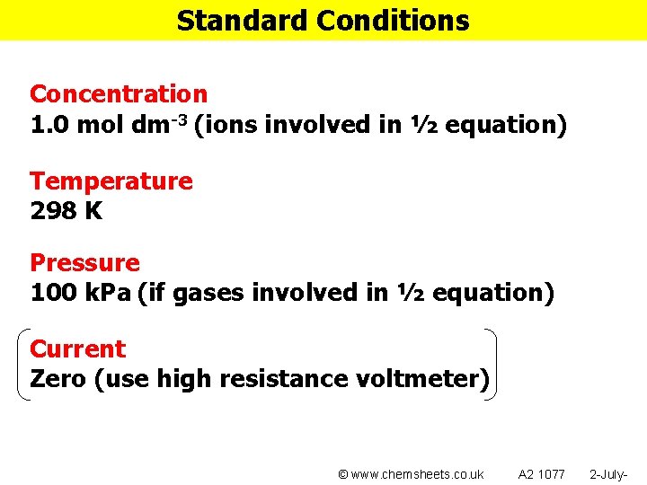 Standard Conditions Concentration 1. 0 mol dm-3 (ions involved in ½ equation) Temperature 298