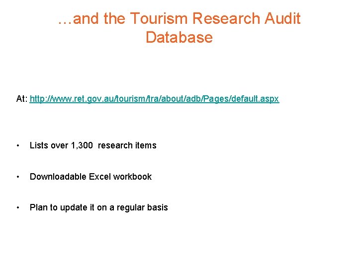 …and the Tourism Research Audit Database At: http: //www. ret. gov. au/tourism/tra/about/adb/Pages/default. aspx •