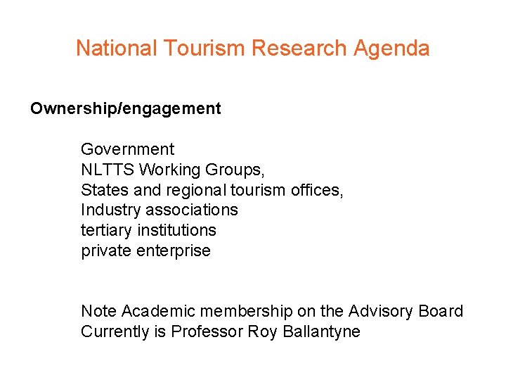 National Tourism Research Agenda Ownership/engagement Government NLTTS Working Groups, States and regional tourism offices,