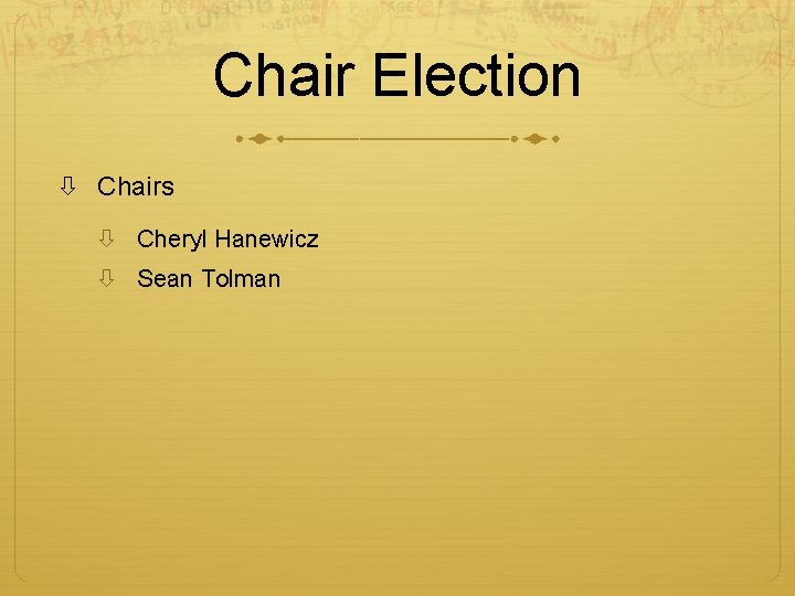 Chair Election Chairs Cheryl Hanewicz Sean Tolman 