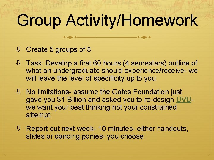 Group Activity/Homework Create 5 groups of 8 Task: Develop a first 60 hours (4