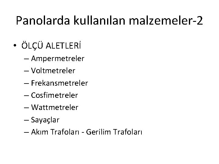 Panolarda kullanılan malzemeler-2 • ÖLÇÜ ALETLERİ – Ampermetreler – Voltmetreler – Frekansmetreler – Cosfimetreler