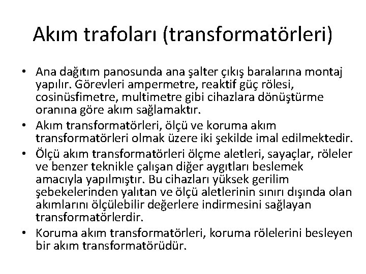 Akım trafoları (transformatörleri) • Ana dağıtım panosunda ana şalter çıkış baralarına montaj yapılır. Görevleri