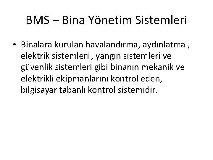 BMS – Bina Yönetim Sistemleri • Binalara kurulan havalandırma, aydınlatma , elektrik sistemleri ,