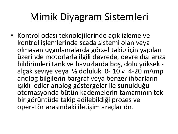 Mimik Diyagram Sistemleri • Kontrol odası teknolojilerinde açık izleme ve kontrol işlemlerinde scada sistemi