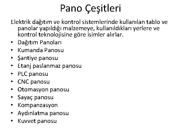 Pano Çeşitleri Elektrik dağıtım ve kontrol sistemlerinde kullanılan tablo ve panolar yapıldığı malzemeye, kullanıldıkları