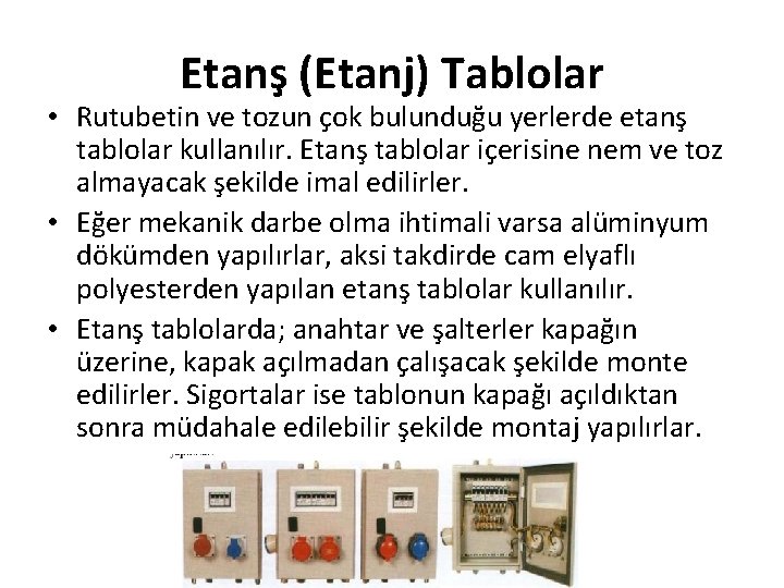 Etanş (Etanj) Tablolar • Rutubetin ve tozun çok bulunduğu yerlerde etanş tablolar kullanılır. Etanş