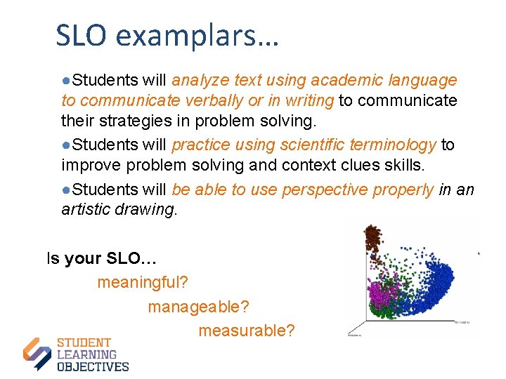 SLO examplars… ●Students will analyze text using academic language to communicate verbally or in